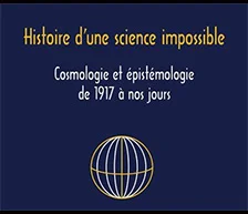 Histoire d'une science impossible : Cosmologie et épistémologie de 1917 à nos jours