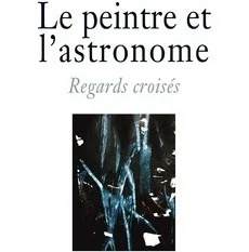 Le peintre et l'astronome ▪ Regards croisés